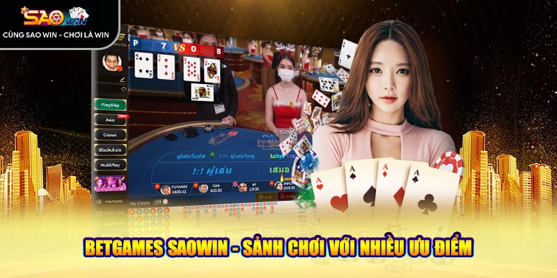 Betgames Saowin - sảnh chơi với nhiều ưu điểm