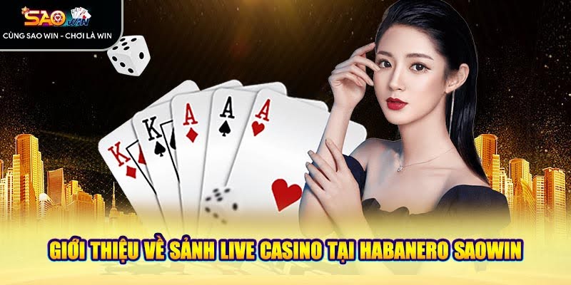 Giới thiệu về sảnh Live Casino tại Habanero Saowin